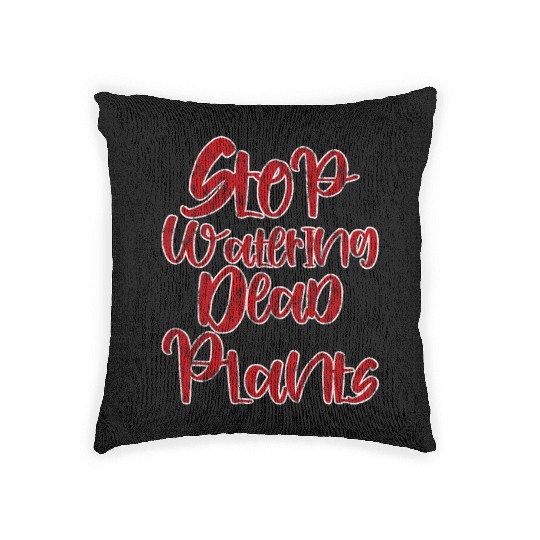 Stop Watering Dead Plants 3 Woven Pillows