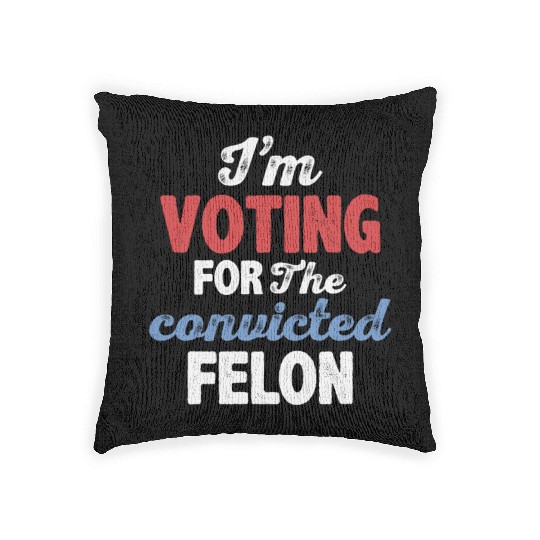 I'm Voting For The Convicted Felon Woven Pillows