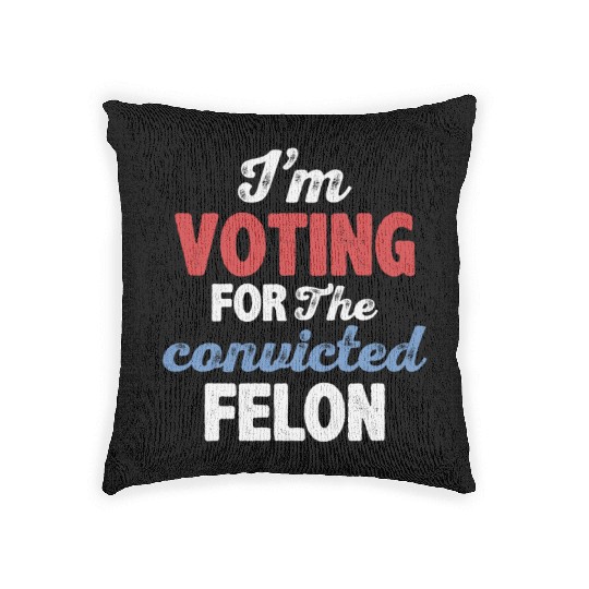 I'm Voting For The Convicted Felon Woven Pillows