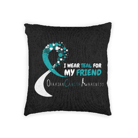 I Wear Teal For My Friend Ovarian Cancer Awareness Woven Pillows