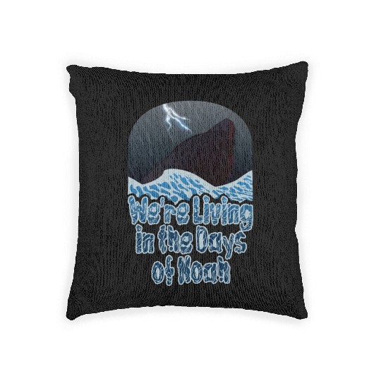 We're Living in the Days of Noah Woven Pillows