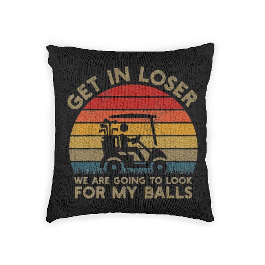 Get In Loser Look For My Golf Ball Golf Cart Woven Pillows