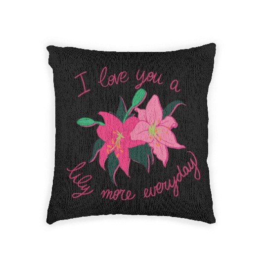I Love you a Lily more everyday Woven Pillows