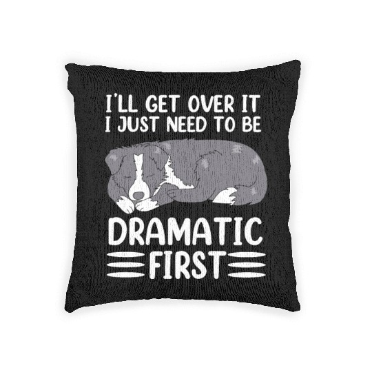 Ill Get Over It Dog Pun Funny Border Collie Woven Pillows