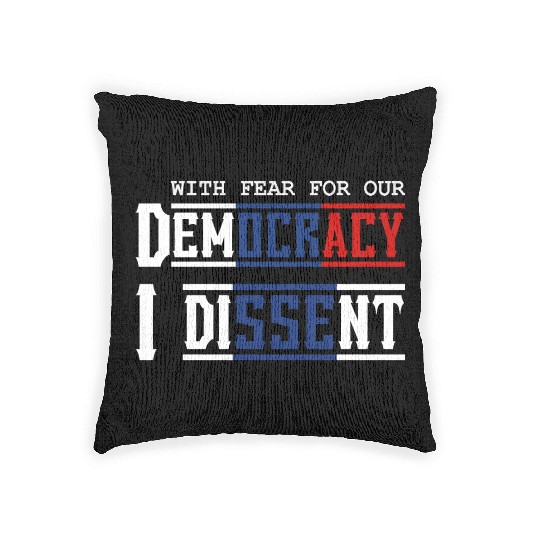 With Fear For Our Democracy I Dissent Election Woven Pillows