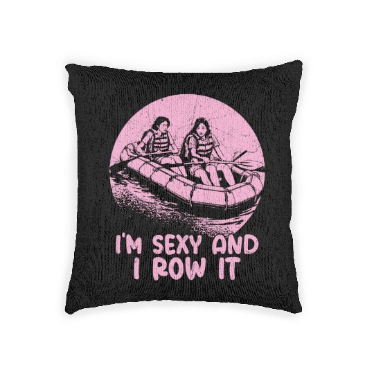I'm Sexy And I Row It White Water Rafting Woven Pillows