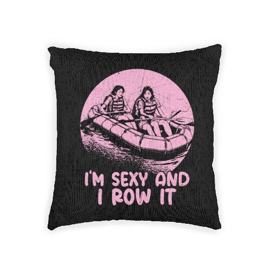 I'm Sexy And I Row It White Water Rafting Woven Pillows