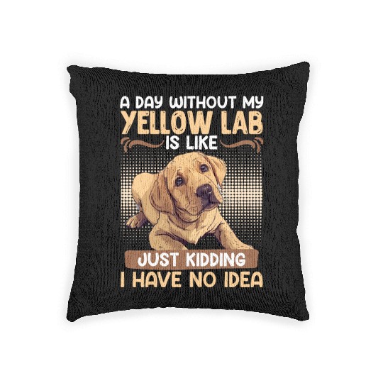 Labrador A DAY WITHOUT MY YELLOW LAB Funny Woven Pillows