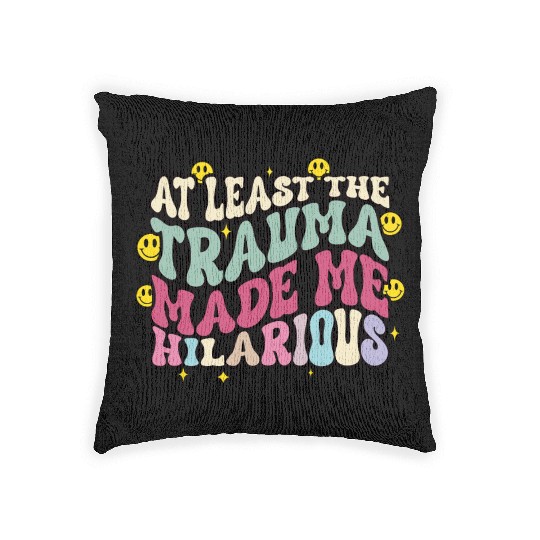 At Least The Trauma Made Me Hilarious Woven Pillows