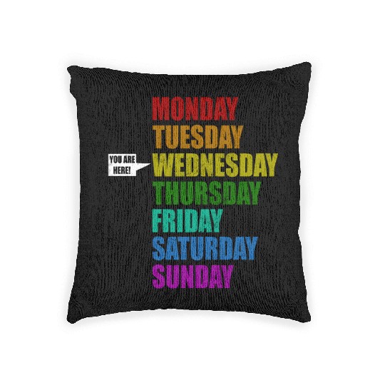 Funny You Are Here Weekly Days Humor - Wednesday Woven Pillows