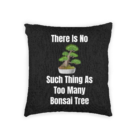 There Is No Such Thing As Too Many Bonsai Trees Woven Pillows