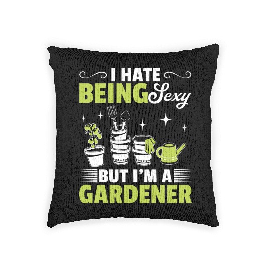 Hobby Gardener - I hate being sexy but I'm a Garde Woven Pillows