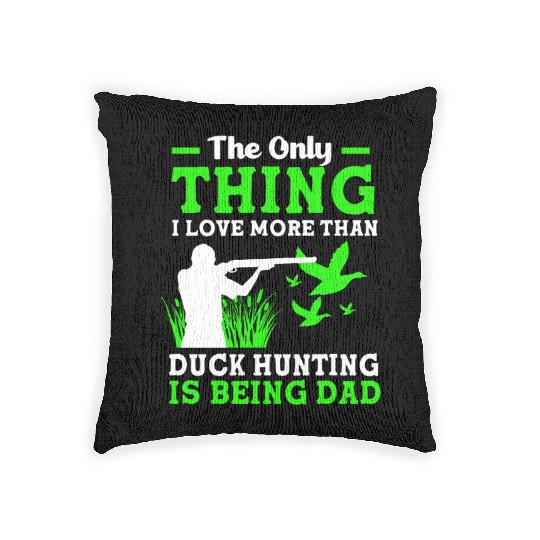 Duck Hunter Dad I Love More Than Duck Hunting Woven Pillows
