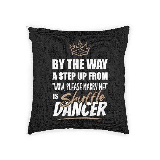 Shuffle Dancer / Dance Teacher is the best. Woven Pillows