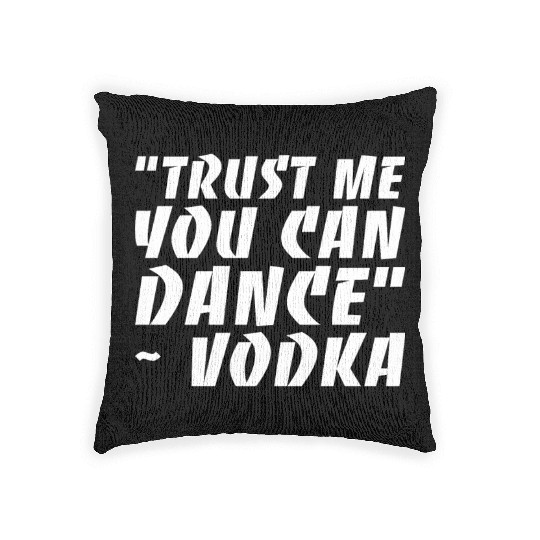 Trust Me You Can Dance Vodka Woven Pillows