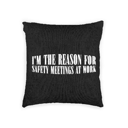 I'm The Reason For Safety Meetings At Work 4 Woven Pillows