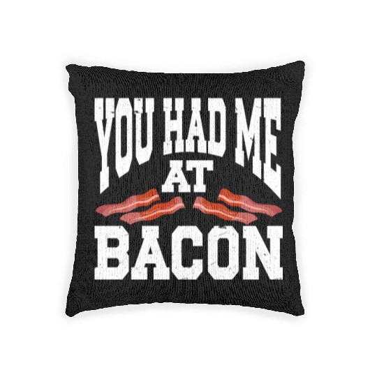 You Had Me At Bacon Woven Pillows