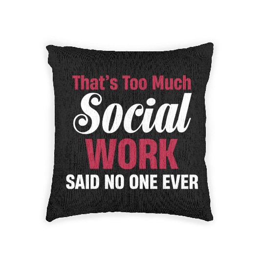That's Too Much Social Work Funny Psychology Woven Pillows