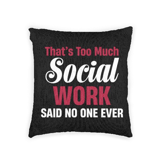 That's Too Much Social Work Funny Psychology Woven Pillows