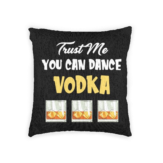Trust Me You Can Dance -Vodka Liquor Sommelier Woven Pillows