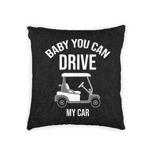 Baby You Can Drive My Car Golf Cart Driver Caddy Woven Pillows