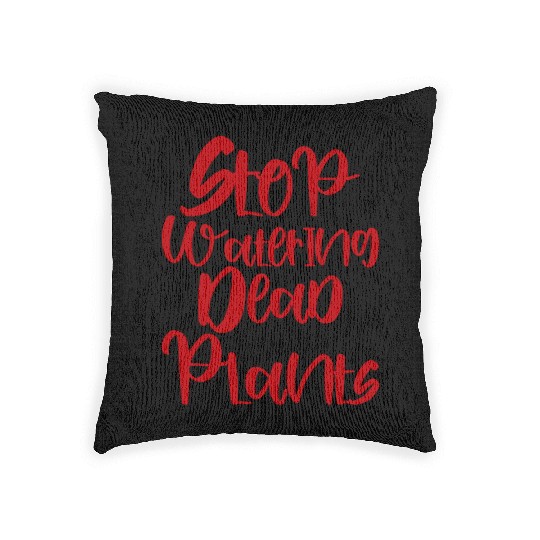 Stop Watering Dead Plants 3 Woven Pillows