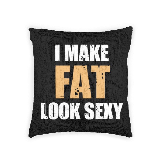 I Make Fat Look Sexy Humor Sarcastic Savage Woven Pillows