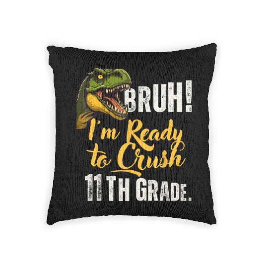 Bruh I m Ready To Crush 11th Grade Dinosaur Back T Woven Pillows