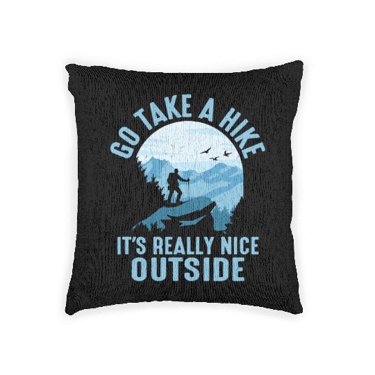 Go Take A Hike It's Really Nice Outside Hiker Hiki Woven Pillows