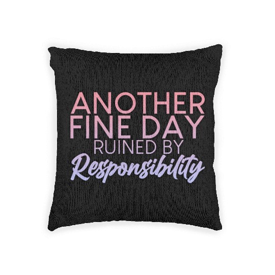 Another Fine Day Ruined By Responsibility 2 Woven Pillows