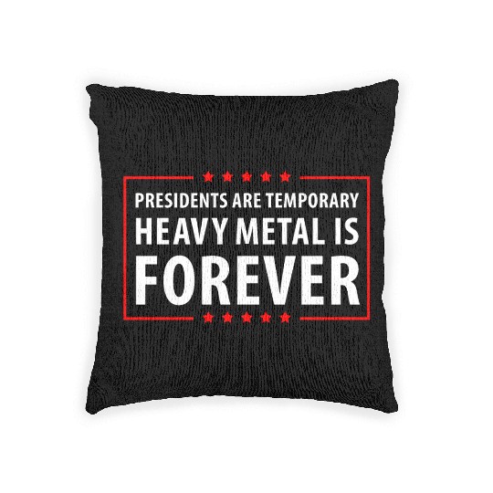President are temporary Heavy Metal is Forever Woven Pillows
