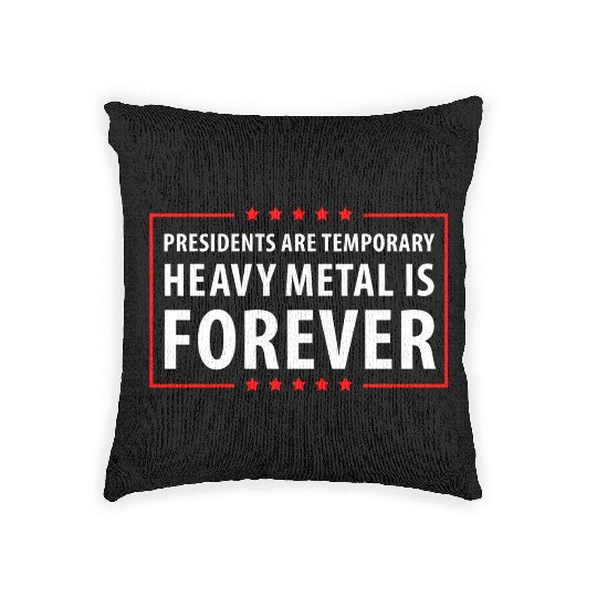 President are temporary Heavy Metal is Forever Woven Pillows