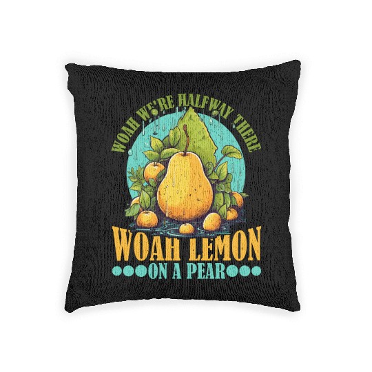 Woah We're Halfway There, Woah Lemon On A Pear 9 Woven Pillows