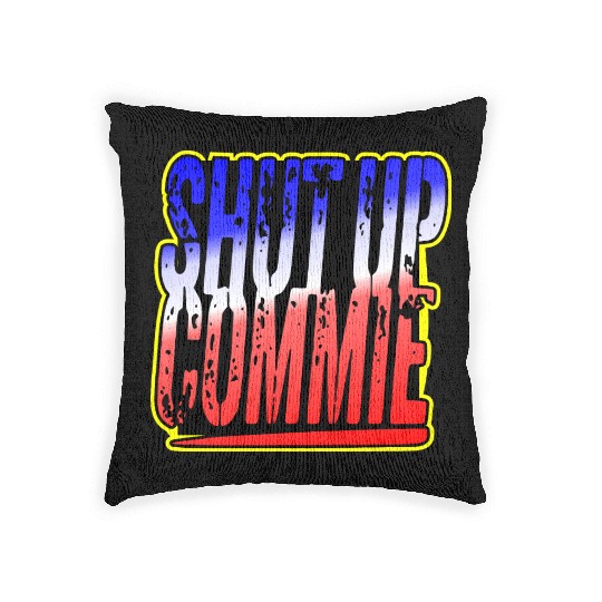 Shut Up Commie LIKE US ON FACEBOOK # Woven Pillows