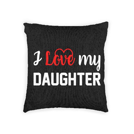I Love My Daughter to Dad Funny Father's Day Daddy Woven Pillows