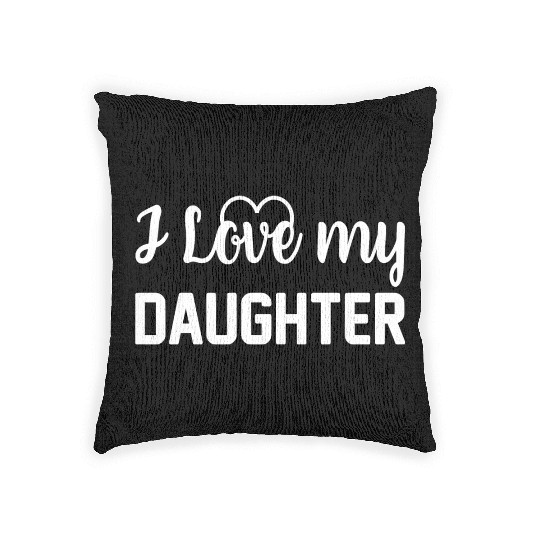 I Love My Daughter to Dad Funny Father's Day Daddy Woven Pillows