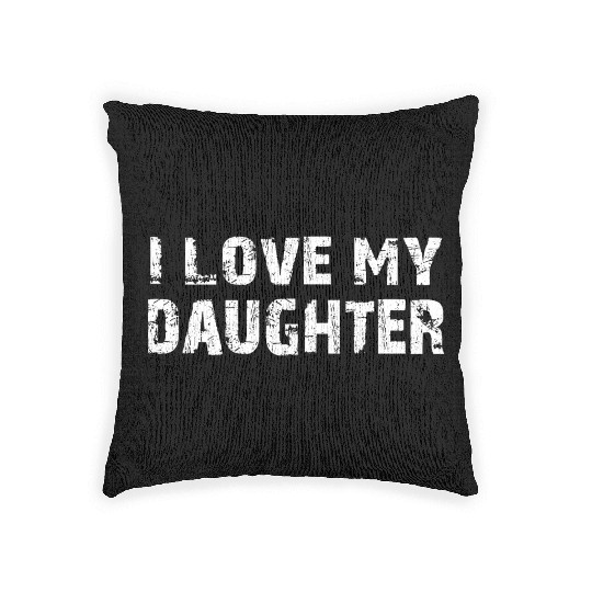 I Love My Daughter to Dad Funny Father's Day Daddy Woven Pillows