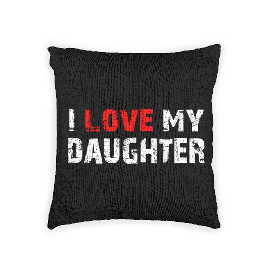 I Love My Daughter to Dad Funny Father's Day Daddy Woven Pillows