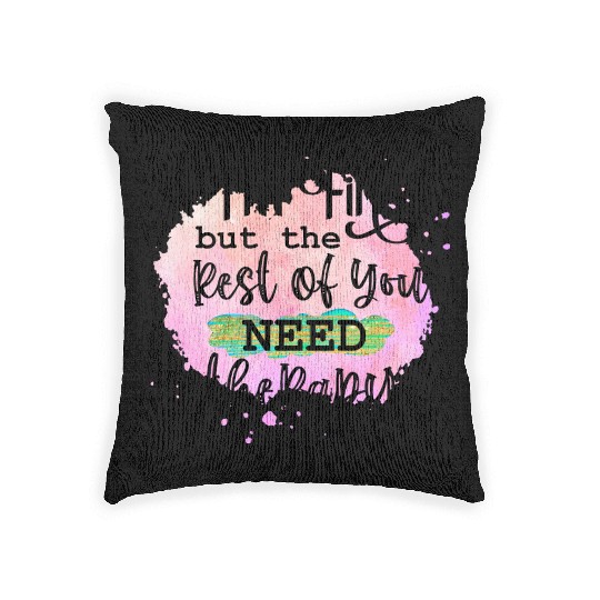 I'M FINE BUT THE REST OF YOU NEED Woven Pillows