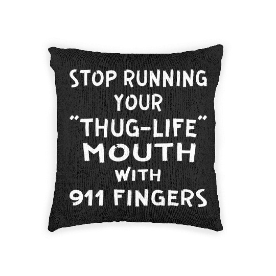 Stop Running Your Thug-Life Mouth With 911 Fingers Woven Pillows