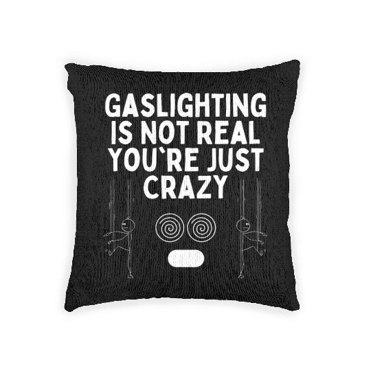 Gaslighting Is Not Real You re Just Crazy Woven Pillows
