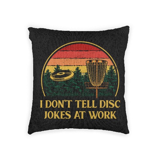 Dont Tell Disc Jokes at Work Disc Golf Coworker Go Woven Pillows
