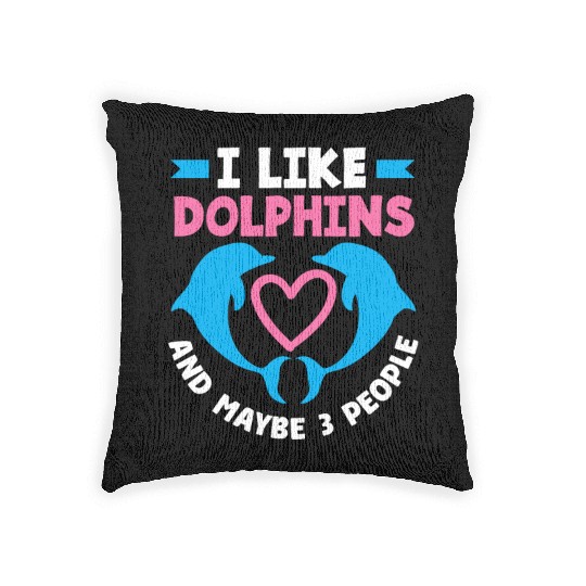 I Like Dolphins And Maybe 3 People Woven Pillows