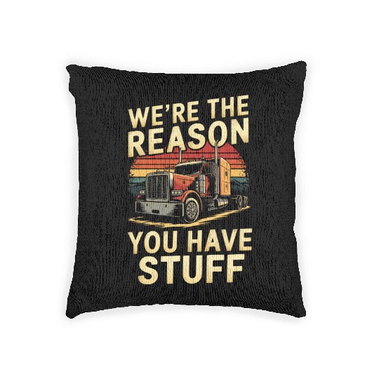 We're Reason You Have Stuff Trucker Truck Driver Woven Pillows