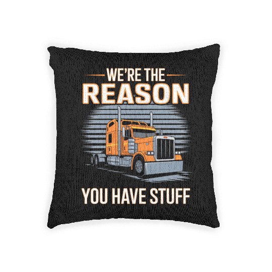 We're Reason You Have Stuff Trucker Truck Driver Woven Pillows