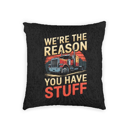 We're Reason You Have Stuff Trucker Truck Driver Woven Pillows