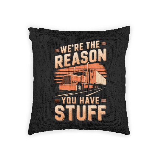 We're Reason You Have Stuff Trucker Truck Driver Woven Pillows