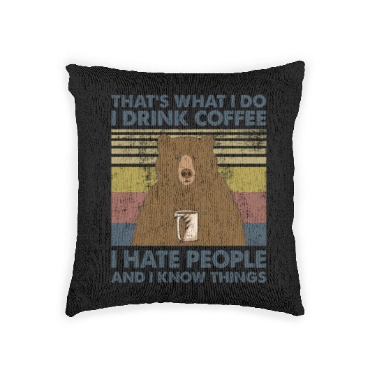 I Drink Coffee I Hate People And I Know Things Woven Pillows