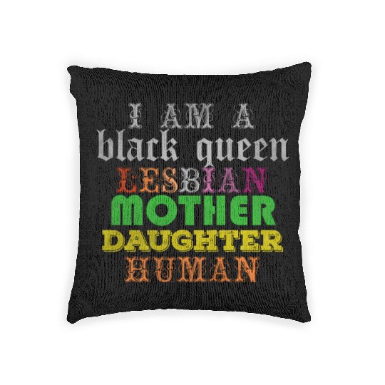 I am a black queen lesbian mother daughter human Woven Pillows