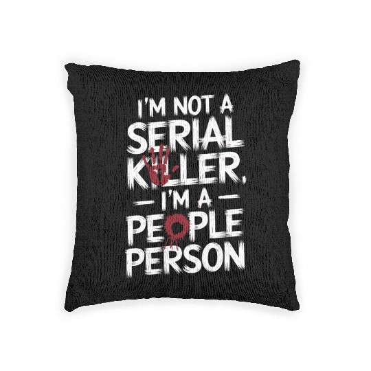 I'm not a serial killer I'm a people person Woven Pillows